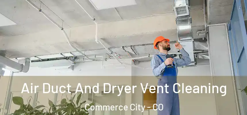  Air Duct And Dryer Vent Cleaning Commerce City - CO