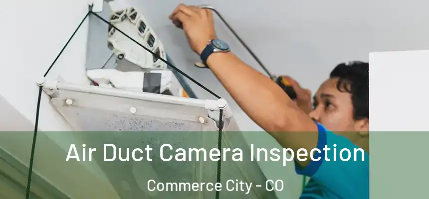 Air Duct Camera Inspection Commerce City - CO
