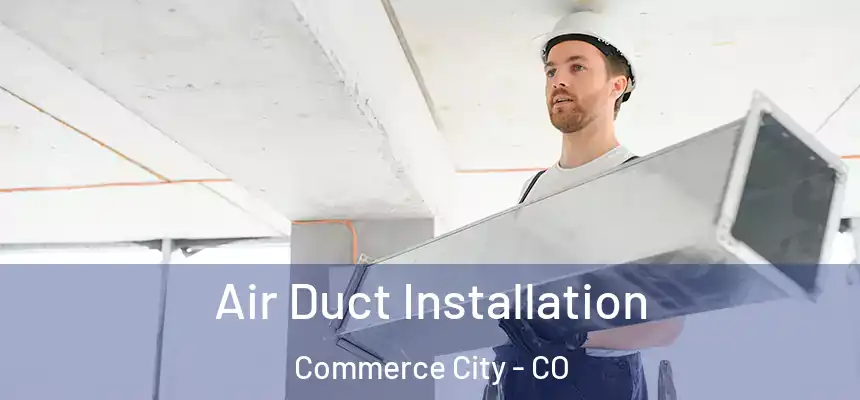  Air Duct Installation Commerce City - CO