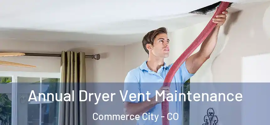  Annual Dryer Vent Maintenance Commerce City - CO