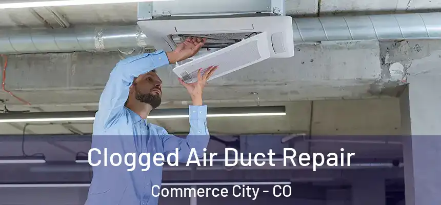  Clogged Air Duct Repair Commerce City - CO