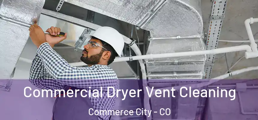  Commercial Dryer Vent Cleaning Commerce City - CO