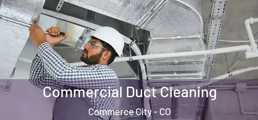  Commercial Duct Cleaning Commerce City - CO