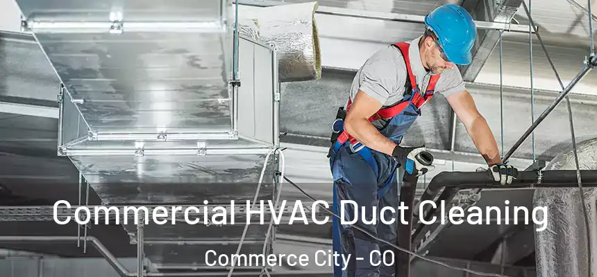  Commercial HVAC Duct Cleaning Commerce City - CO