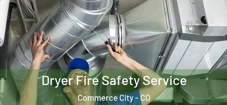  Dryer Fire Safety Service Commerce City - CO