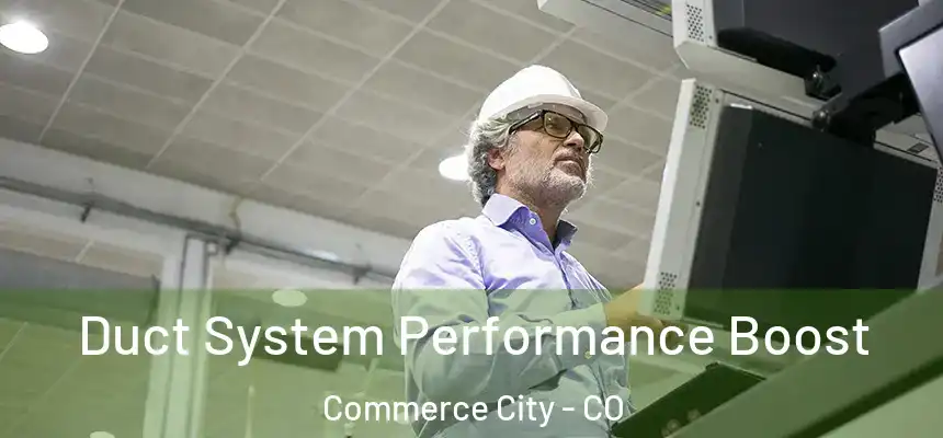 Duct System Performance Boost Commerce City - CO