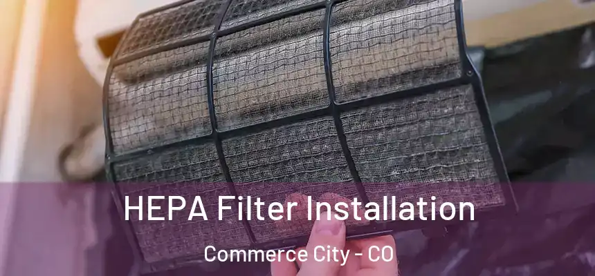  HEPA Filter Installation Commerce City - CO