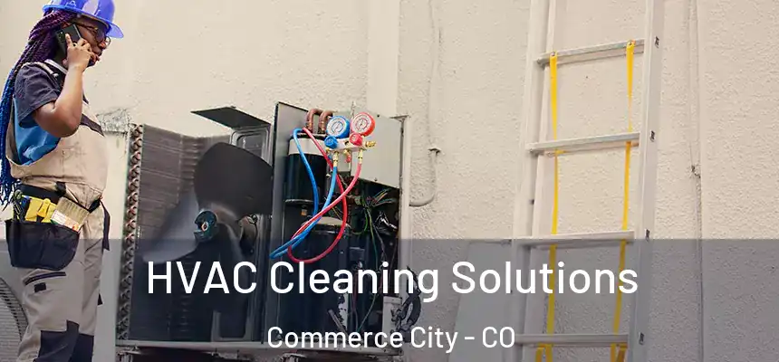  HVAC Cleaning Solutions Commerce City - CO