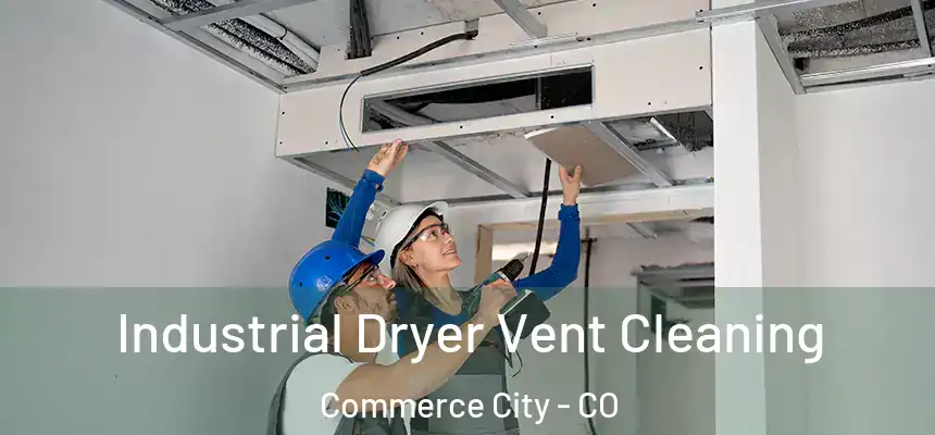  Industrial Dryer Vent Cleaning Commerce City - CO