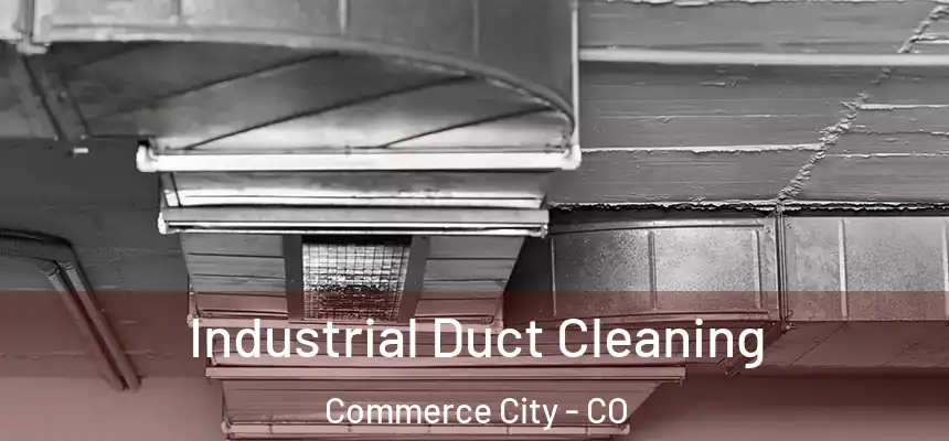  Industrial Duct Cleaning Commerce City - CO