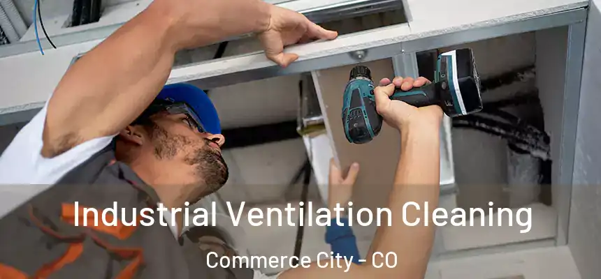  Industrial Ventilation Cleaning Commerce City - CO