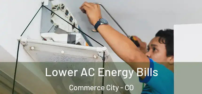  Lower AC Energy Bills Commerce City - CO