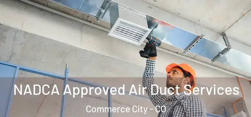 NADCA Approved Air Duct Services Commerce City - CO