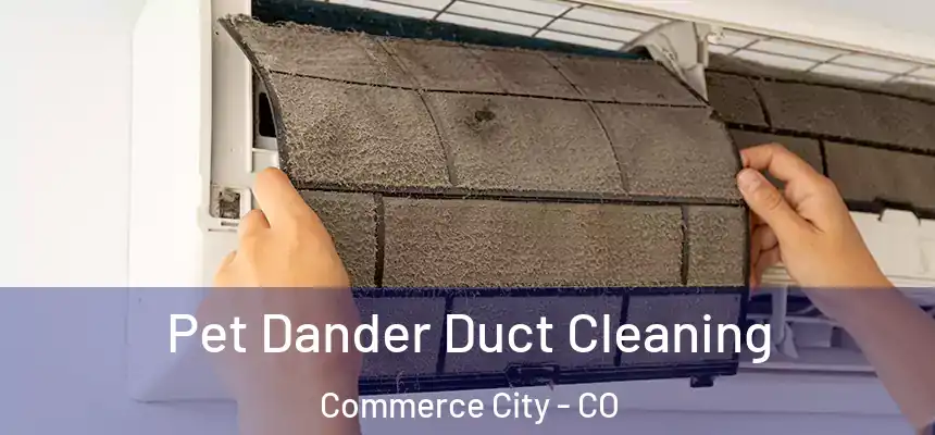  Pet Dander Duct Cleaning Commerce City - CO