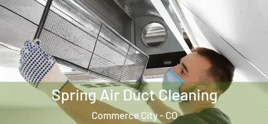  Spring Air Duct Cleaning Commerce City - CO